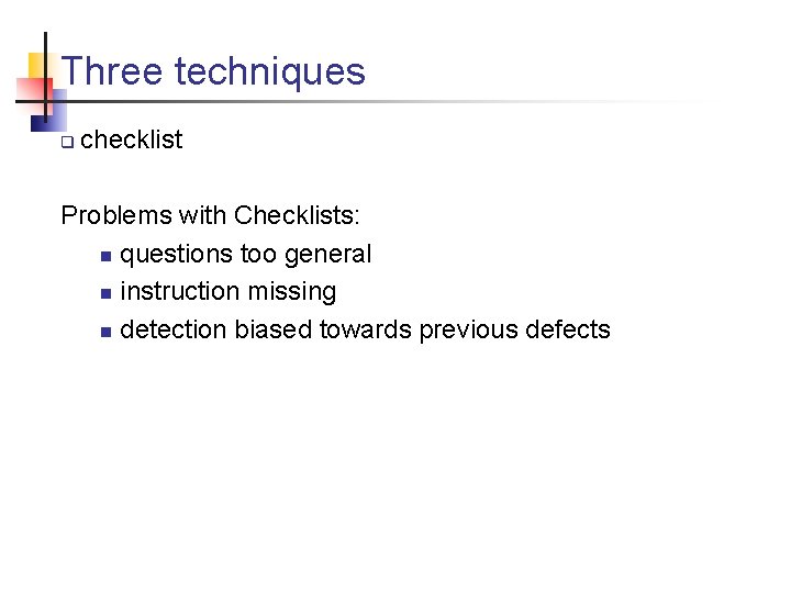 Three techniques q checklist Problems with Checklists: n questions too general n instruction missing