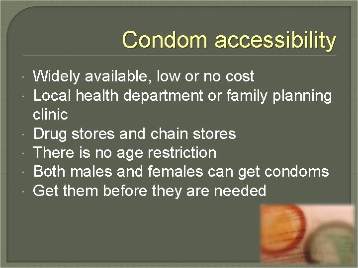 Condom accessibility Widely available, low or no cost Local health department or family planning