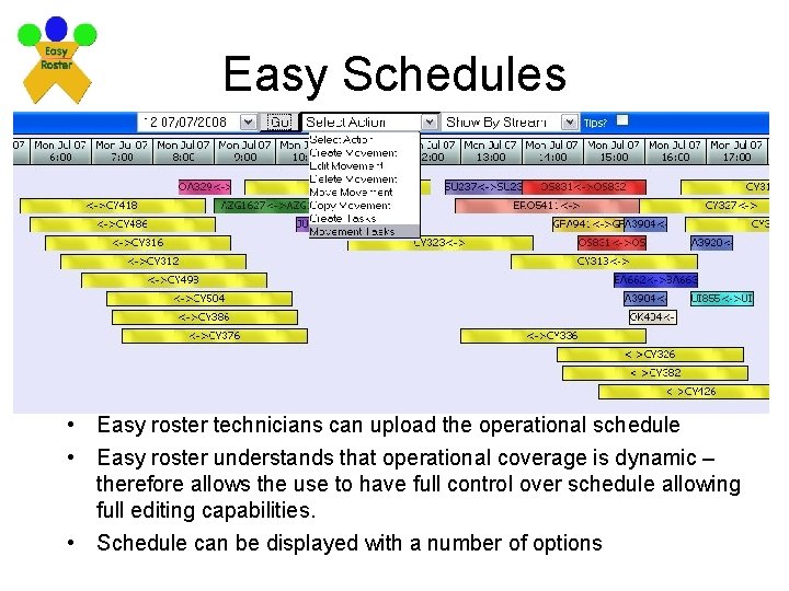 Easy Schedules • Easy roster technicians can upload the operational schedule • Easy roster