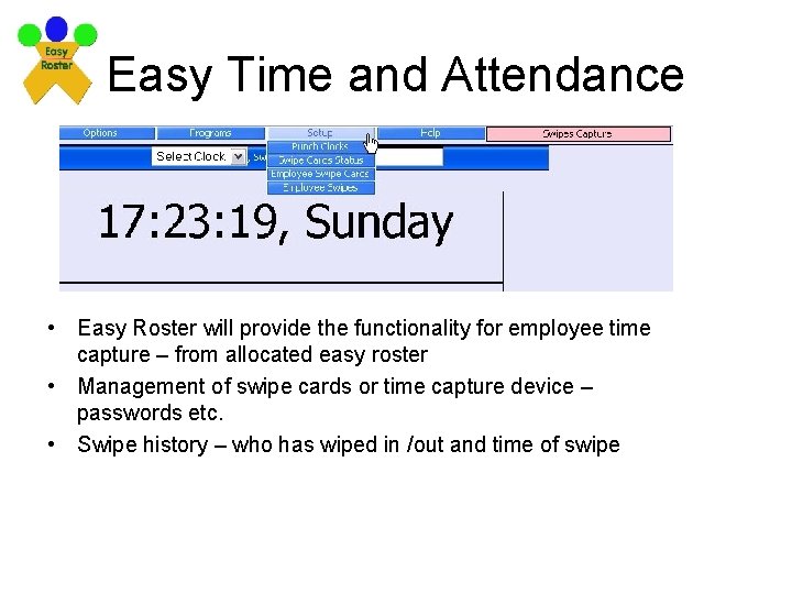 Easy Time and Attendance • Easy Roster will provide the functionality for employee time