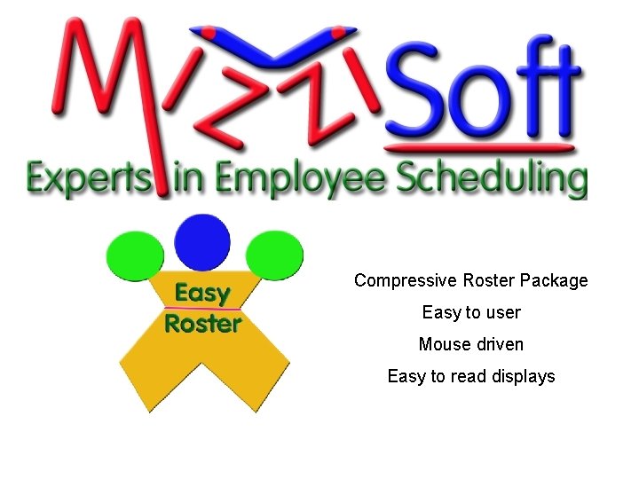 Compressive Roster Package Easy to user Mouse driven Easy to read displays 