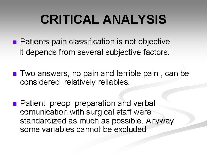 CRITICAL ANALYSIS n Patients pain classification is not objective. It depends from several subjective