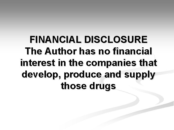 FINANCIAL DISCLOSURE The Author has no financial interest in the companies that develop, produce