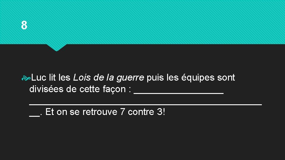 8 Luc lit les Lois de la guerre puis les équipes sont divisées de