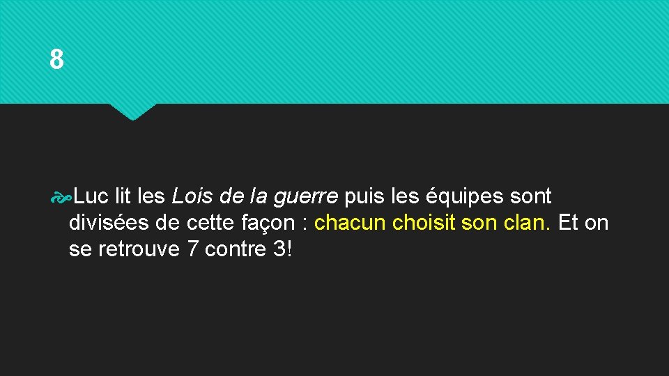 8 Luc lit les Lois de la guerre puis les équipes sont divisées de