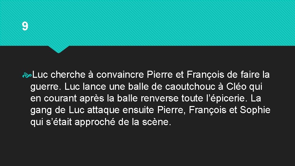 9 Luc cherche à convaincre Pierre et François de faire la guerre. Luc lance