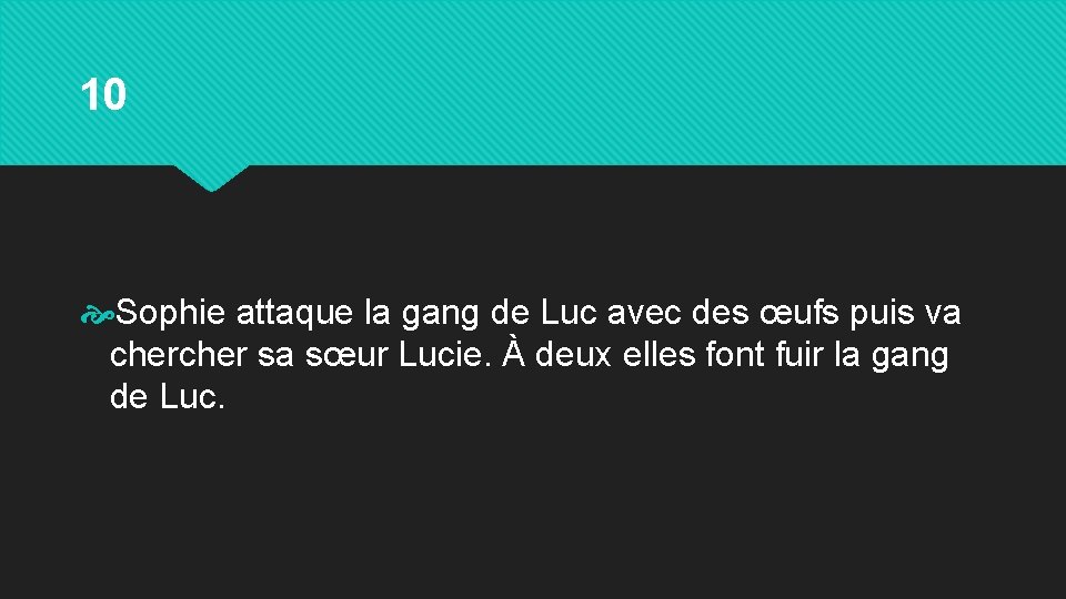 10 Sophie attaque la gang de Luc avec des œufs puis va cher sa