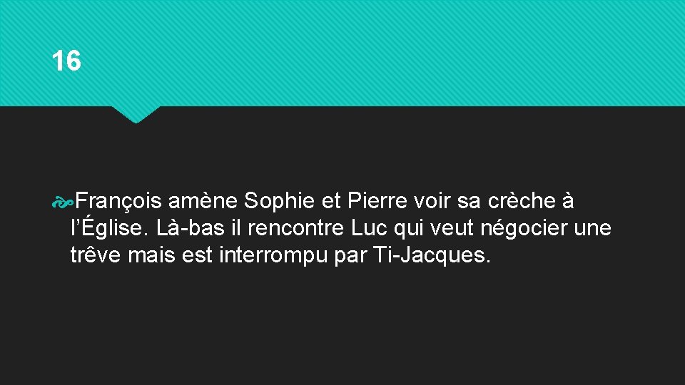 16 François amène Sophie et Pierre voir sa crèche à l’Église. Là-bas il rencontre