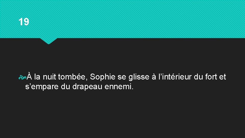 19 À la nuit tombée, Sophie se glisse à l’intérieur du fort et s’empare