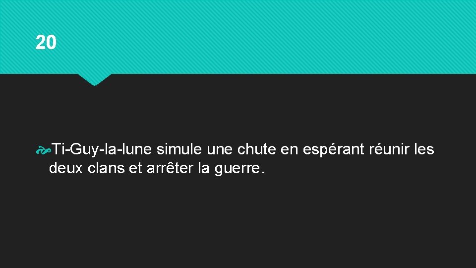 20 Ti-Guy-la-lune simule une chute en espérant réunir les deux clans et arrêter la