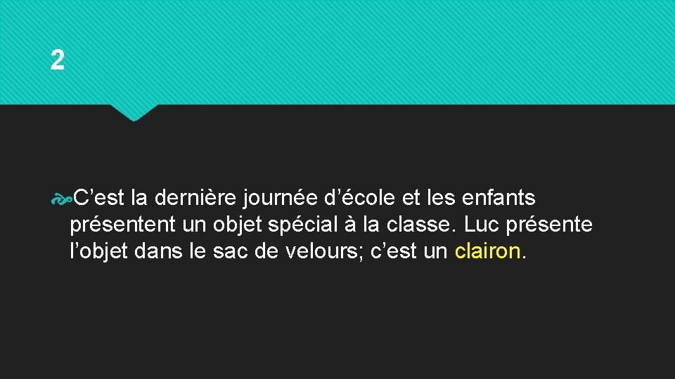 2 C’est la dernière journée d’école et les enfants présentent un objet spécial à