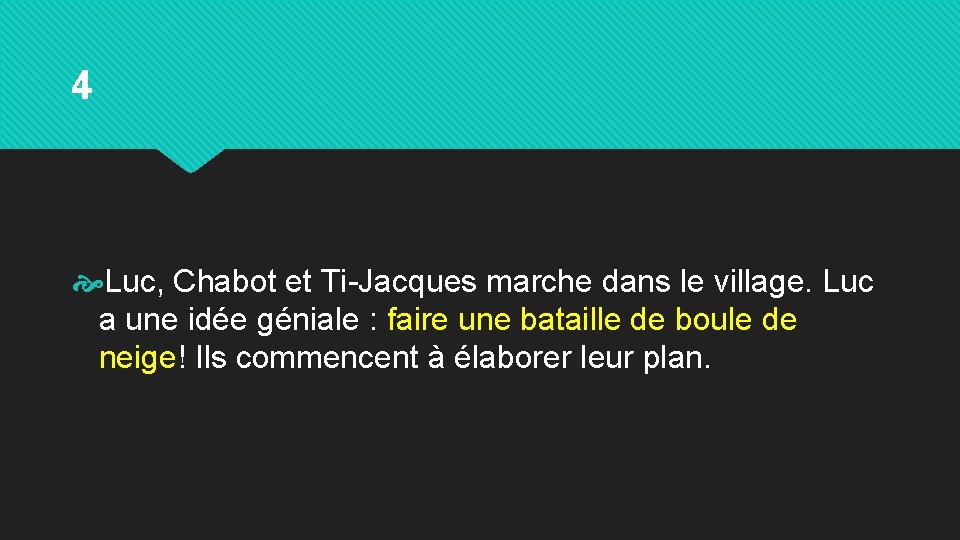 4 Luc, Chabot et Ti-Jacques marche dans le village. Luc a une idée géniale