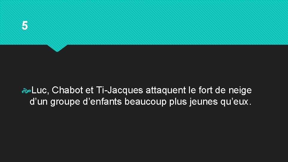 5 Luc, Chabot et Ti-Jacques attaquent le fort de neige d’un groupe d’enfants beaucoup