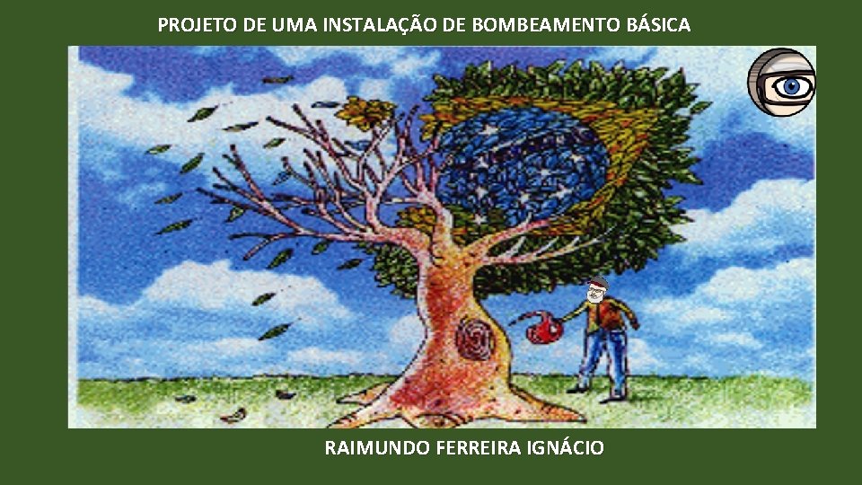 PROJETO DE UMA INSTALAÇÃO DE BOMBEAMENTO BÁSICA RAIMUNDO FERREIRA IGNÁCIO 