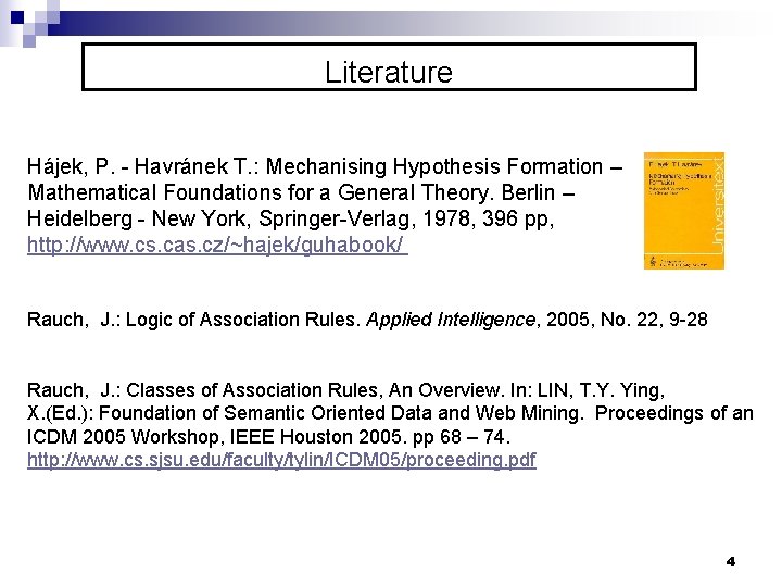 Literature Hájek, P. - Havránek T. : Mechanising Hypothesis Formation – Mathematical Foundations for