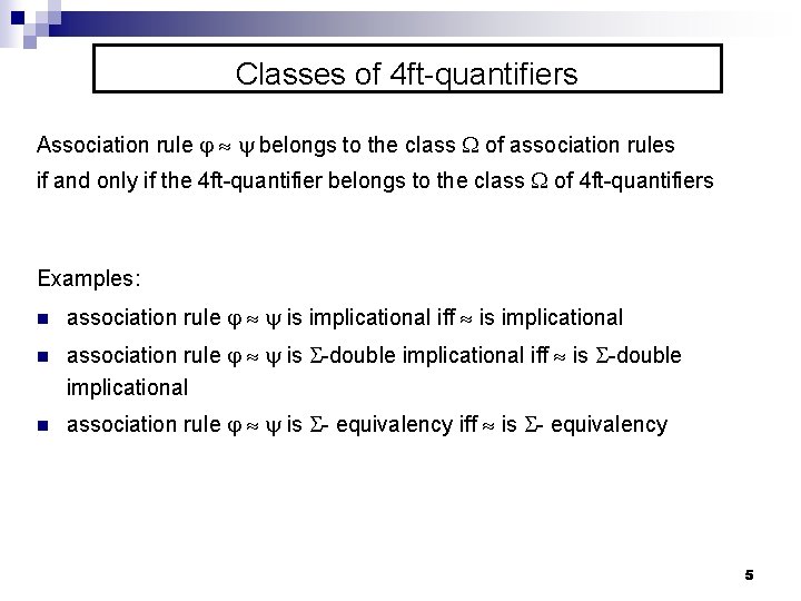 Classes of 4 ft-quantifiers Association rule belongs to the class of association rules if