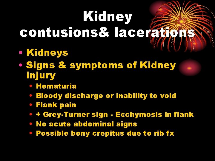 Kidney contusions& lacerations • Kidneys • Signs & symptoms of Kidney injury • •