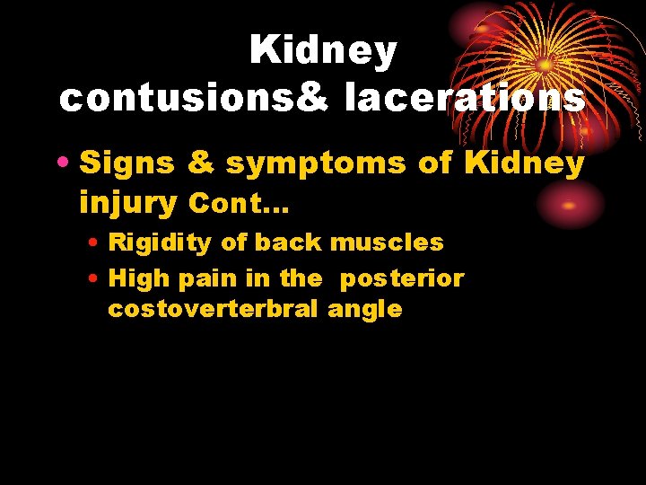 Kidney contusions& lacerations • Signs & symptoms of Kidney injury Cont… • Rigidity of