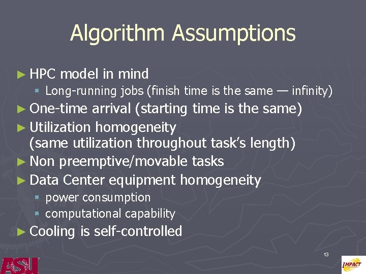 Algorithm Assumptions ► HPC model in mind § Long-running jobs (finish time is the