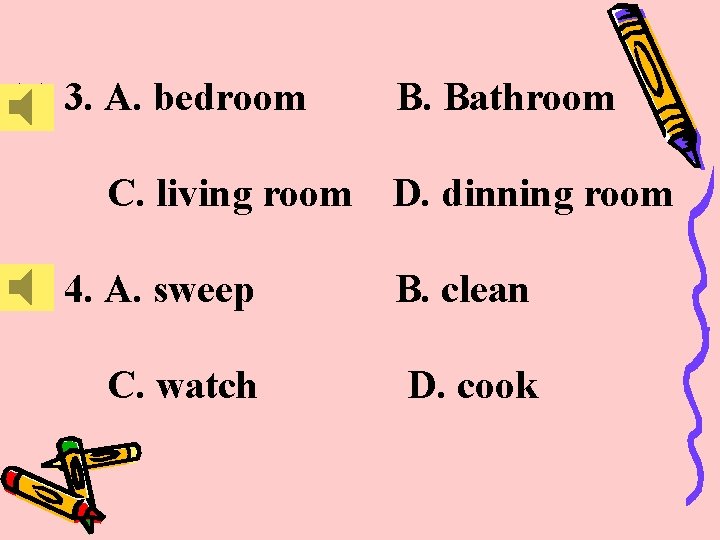 ( ) 3. A. bedroom C. living room B. Bathroom D. dinning room (