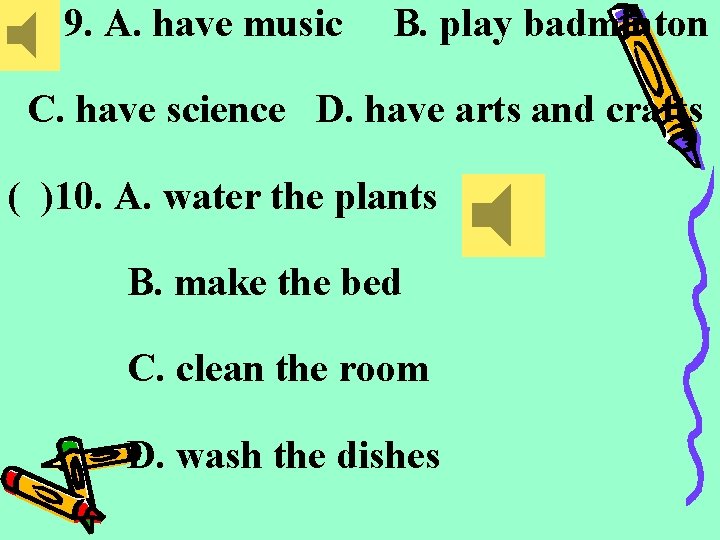 ( ) 9. A. have music B. play badminton C. have science D. have