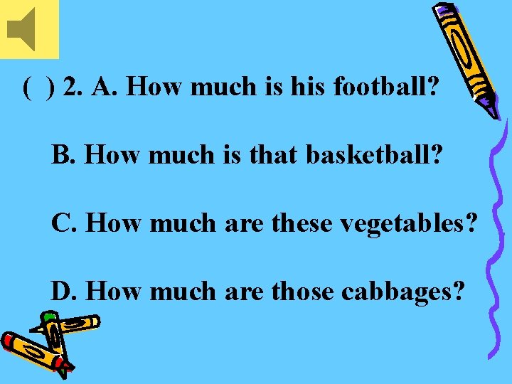 ( ) 2. A. How much is his football? B. How much is that