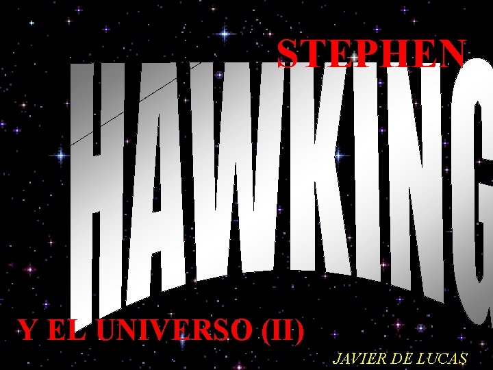 STEPHEN Y EL UNIVERSO (II) JAVIER DE LUCAS 