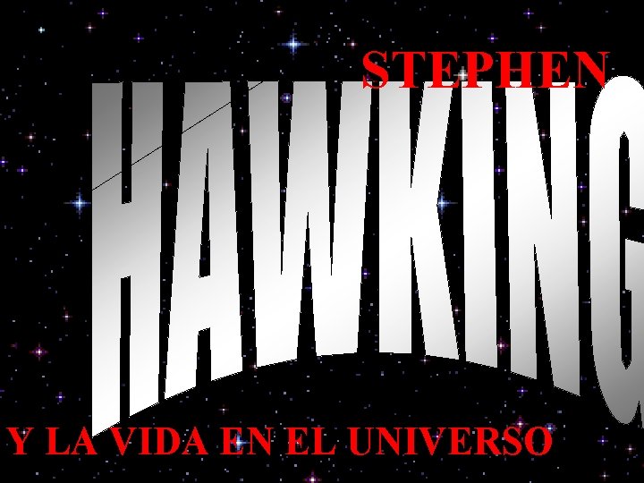 STEPHEN Y LA VIDA EN EL UNIVERSO 