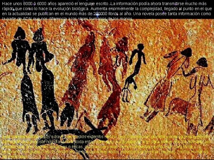 Hace unos 8000 ó 6000 años apareció el lenguaje escrito. La información podía ahora
