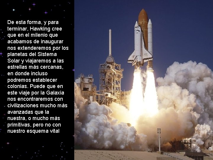 De esta forma, y para terminar, Hawking cree que en el milenio que acabamos