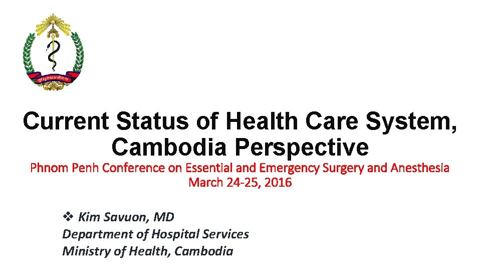 Current Status of Health Care System, Cambodia Perspective Phnom Penh Conference on Essential and