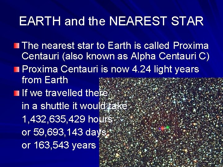 EARTH and the NEAREST STAR The nearest star to Earth is called Proxima Centauri