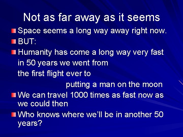 Not as far away as it seems Space seems a long way away right