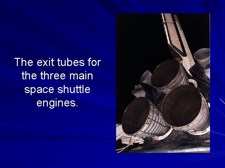 The exit tubes for the three main space shuttle engines. 