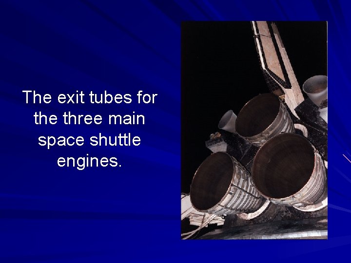 The exit tubes for the three main space shuttle engines. 