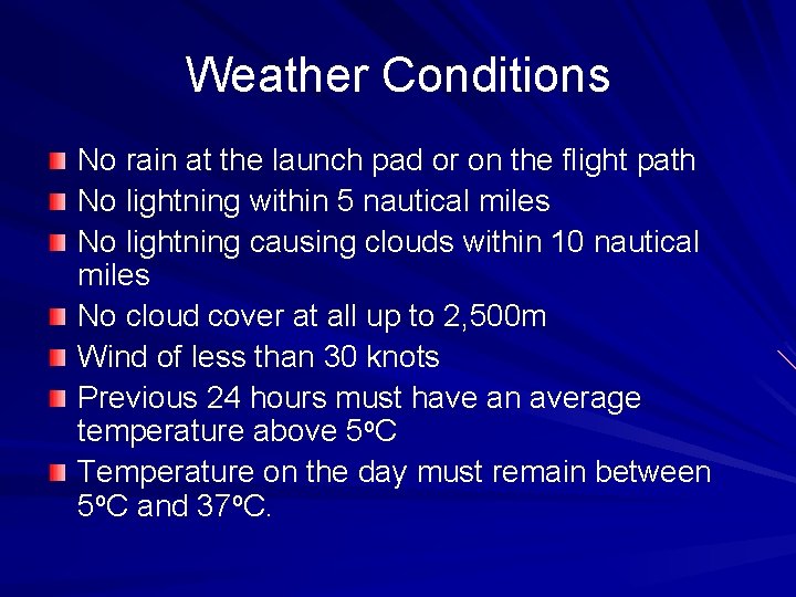 Weather Conditions No rain at the launch pad or on the flight path No