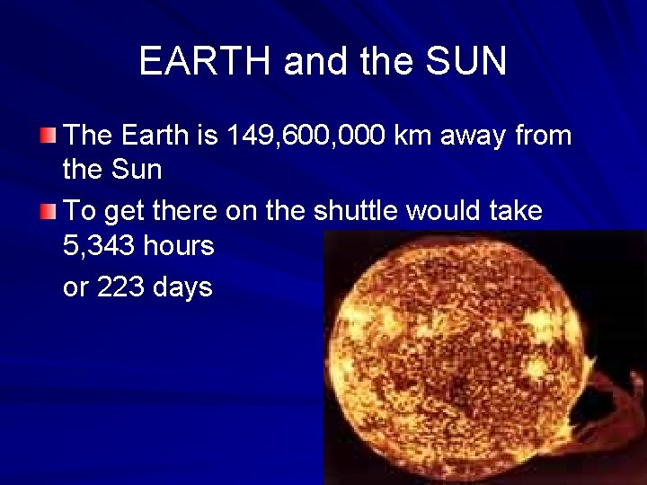 EARTH and the SUN The Earth is 149, 600, 000 km away from the