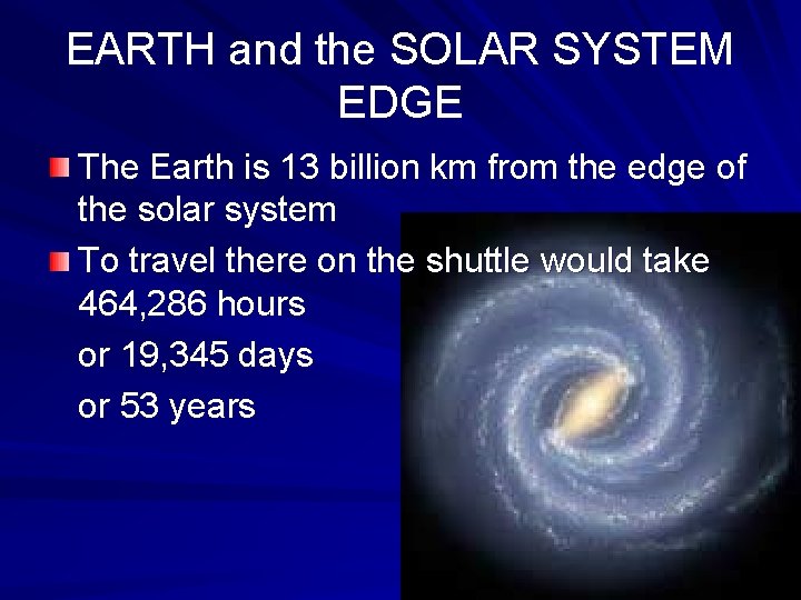 EARTH and the SOLAR SYSTEM EDGE The Earth is 13 billion km from the