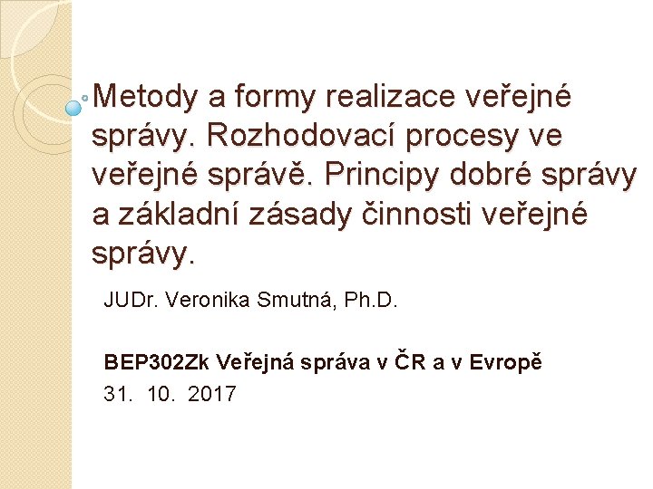 Metody a formy realizace veřejné správy. Rozhodovací procesy ve veřejné správě. Principy dobré správy