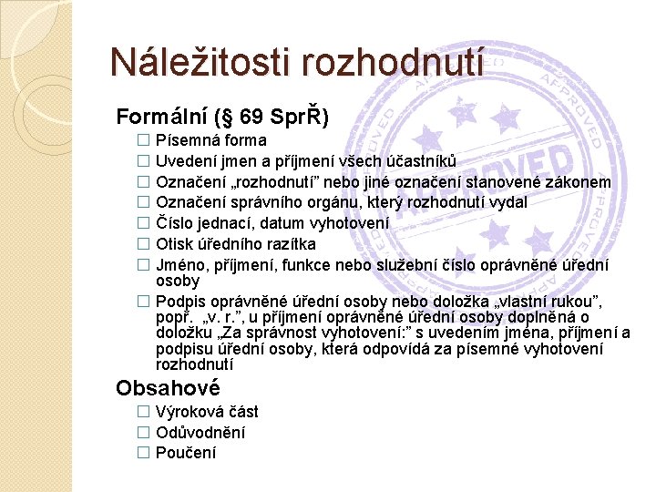 Náležitosti rozhodnutí Formální (§ 69 SprŘ) � Písemná forma � Uvedení jmen a příjmení