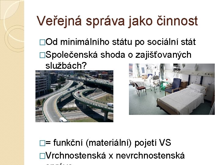 Veřejná správa jako činnost �Od minimálního státu po sociální stát �Společenská shoda o zajišťovaných