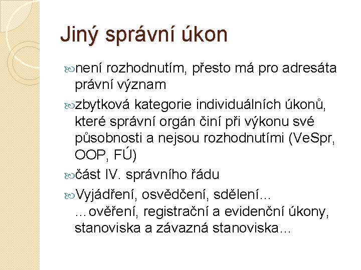 Jiný správní úkon není rozhodnutím, přesto má pro adresáta právní význam zbytková kategorie individuálních