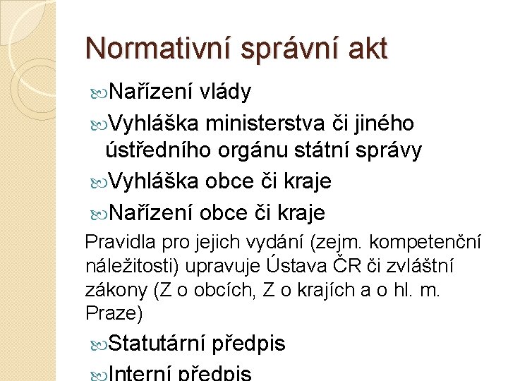Normativní správní akt Nařízení vlády Vyhláška ministerstva či jiného ústředního orgánu státní správy Vyhláška