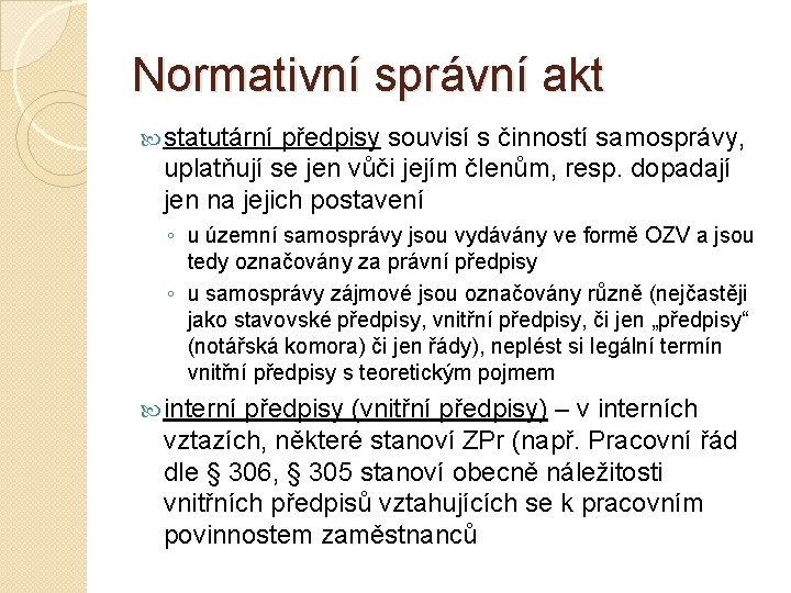 Normativní správní akt statutární předpisy souvisí s činností samosprávy, uplatňují se jen vůči jejím