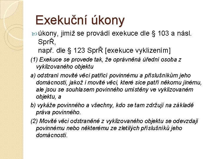 Exekuční úkony, jimiž se provádí exekuce dle § 103 a násl. SprŘ, např. dle