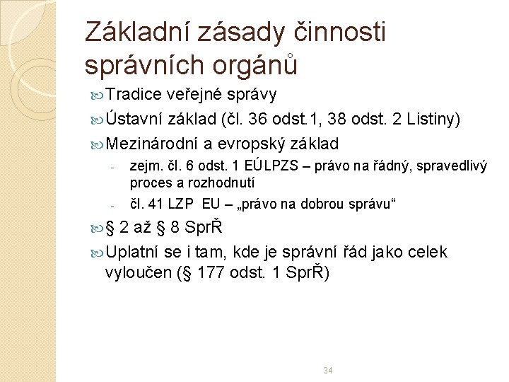 Základní zásady činnosti správních orgánů Tradice veřejné správy Ústavní základ (čl. 36 odst. 1,