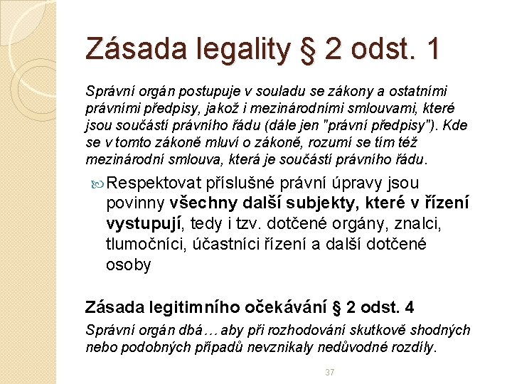 Zásada legality § 2 odst. 1 Správní orgán postupuje v souladu se zákony a