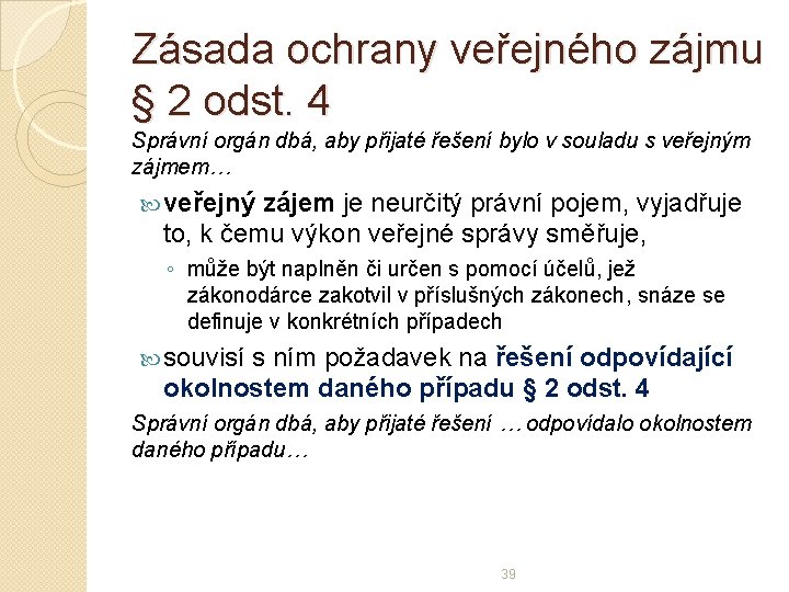 Zásada ochrany veřejného zájmu § 2 odst. 4 Správní orgán dbá, aby přijaté řešení