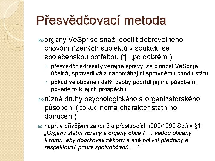 Přesvědčovací metoda orgány Ve. Spr se snaží docílit dobrovolného chování řízených subjektů v souladu