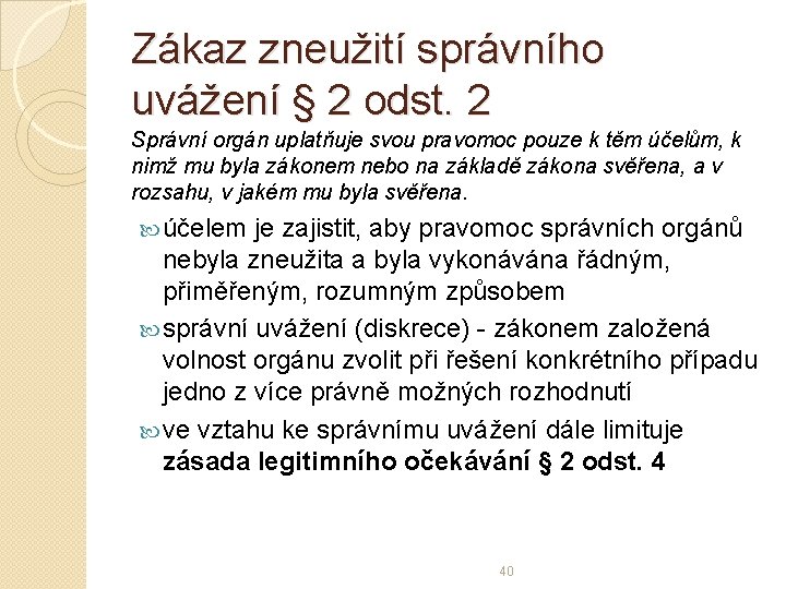 Zákaz zneužití správního uvážení § 2 odst. 2 Správní orgán uplatňuje svou pravomoc pouze